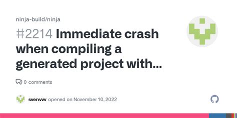 ninja crash|Immediate crash when compiling a generated project with latest .